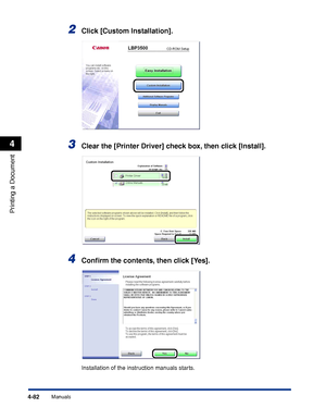 Page 2994-82
Printing a Document
Manuals
4
2Click [Custom Installation].
3Clear the [Printer Driver] check box, then click [Install].
4Conﬁrm the contents, then click [Yes].
Installation of the instruction manuals starts.
 