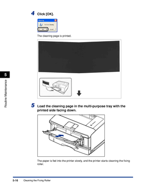 Page 3275-16
Routine Maintenance
5
Cleaning the Fixing Roller
4Click [OK].
The cleaning page is printed.
5Load the cleaning page in the multi-purpose tray with the 
printed side facing down.
The paper is fed into the printer slowly, and the printer starts cleaning the ﬁxing 
roller.
 