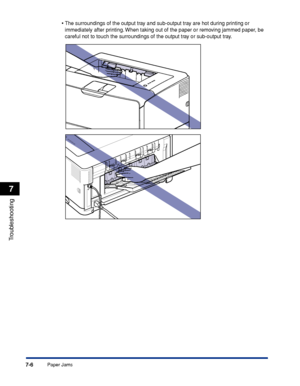 Page 4017-6
Troubleshooting
7
Paper Jams•
The surroundings of the output tray and sub-output tray are hot during printing or 
immediately after printing. When taking out of the paper or removing jammed paper, be 
careful not to touch the surroundings of the output tray or sub-output tray.
 