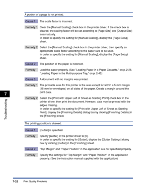 Page 4277-32
Troubleshooting
7
Print Quality Problems
A portion of a page is not printed.
Cause 1 The scale factor is incorrect.
Remedy 1 Clear the [Manual Scaling] check box in the printer driver. If the check box is 
cleared, the scaling factor will be set according to [Page Size] and [Output Size] 
automatically.
In order to specify the setting for [Manual Scaling], display the [Page Setup] 
sheet.
Remedy 2 Select the [Manual Scaling] check box in the printer driver, then specify an 
appropriate scale factor...