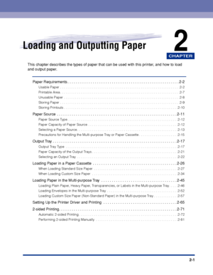 Page 44CHAPTER
2-1
2Loading and Outputting Paper
This chapter describes the types of paper that can be used with this printer, and how to load 
and output paper.
Paper Requirements . . . . . . . . . . . . . . . . . . . . . . . . . . . . . . . . . . . . . . . . . . . . . . . . . . . . . 2-2
Usable Paper . . . . . . . . . . . . . . . . . . . . . . . . . . . . . . . . . . . . . . . . . . . . . . . . . . . . . . . . . . . . . . . .2-2
Printable Area . . . . . . . . . . . . . . . . . . . . . . . . . . . . . . . . ....