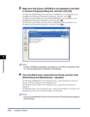 Page 4377-42
Troubleshooting
7
Installation Problems
3Make sure that [Canon LBP3500] is not displayed in the [Add 
or Remove Programs] dialog box, and then click [ ].
For Windows 98/Me: Make sure that [Canon LBP3500] is not displayed in the 
[Add/Remove Programs Properties] dialog box, and then click [ ]. 
For Windows 2000: Make sure that [Canon LBP3500] is not displayed in the 
[Add/Remove Programs] dialog box, and then click [ ]. 
For Windows Vista: Make sure that [Canon LBP3500] is not displayed in the...