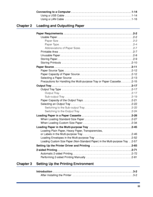 Page 6 
iii Connecting to a Computer . . . . . . . . . . . . . . . . . . . . . . . . . . . . . . . . . . . . . . . . 1-14 
Using a USB Cable  . . . . . . . . . . . . . . . . . . . . . . . . . . . . . . . . . . . . . . . . . . . . 1-14
Using a LAN Cable  . . . . . . . . . . . . . . . . . . . . . . . . . . . . . . . . . . . . . . . . . . . . 1-16 
Chapter 2 Loading and Outputting Paper 
Paper Requirements  . . . . . . . . . . . . . . . . . . . . . . . . . . . . . . . . . . . . . . . . . . . . . . 2-2 
Usable...