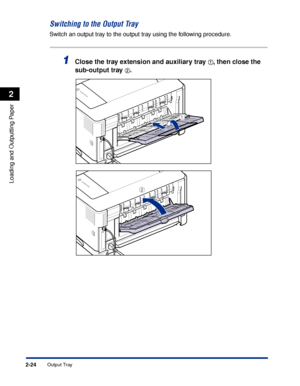 Page 67Output Tray2-24
Loading and Outputting Paper
2
Switching to the Output Tray
Switch an output tray to the output tray using the following procedure.
1Close the tray extension and auxiliary tray aa a a, then close the 
sub-output tray 
bb b b.
b
a
 