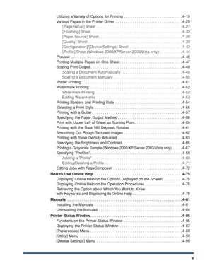 Page 8 
v  
Utilizing a Variety of Options for Printing  . . . . . . . . . . . . . . . . . . . . . . . . . . . . 4-19
Various Pages in the Printer Driver  . . . . . . . . . . . . . . . . . . . . . . . . . . . . . . . . 4-25 
[Page Setup] Sheet  . . . . . . . . . . . . . . . . . . . . . . . . . . . . . . . . . . . . . . . . . 4-27
[Finishing] Sheet  . . . . . . . . . . . . . . . . . . . . . . . . . . . . . . . . . . . . . . . . . . . 4-32
[Paper Source] Sheet . . . . . . . . . . . . . . . . . . . . . . . . . ....