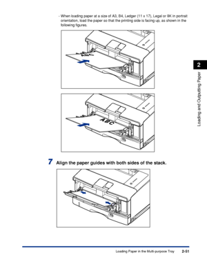 Page 942-51
Loading and Outputting Paper
2
Loading Paper in the Multi-purpose Tray
-When loading paper at a size of A3, B4, Ledger (11 x 17), Legal or 8K in portrait 
orientation, load the paper so that the printing side is facing up, as shown in the 
following ﬁgures.
7Align the paper guides with both sides of the stack.
 