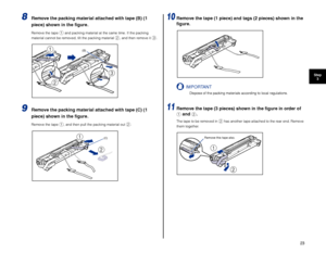 Page 2423
Step3
8Remove the packing material attached with tape (B) (1 
piece) shown in the ﬁgure.
Remove the tape a and packing material at the same time. If the packing 
material cannot be removed, tilt the packing material b, and then remove it c.
9Remove the packing material attached with tape (C) (1 
piece) shown in the ﬁgure.
Remove the tape a, and then pull the packing material out b.
10Remove the tape (1 piece) and tags (2 pieces) shown in the 
ﬁgure.
IMPORTANT
Dispose of the packing materials according...