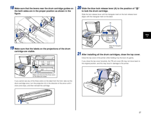 Page 2827
Step3
18Make sure that the levers near the drum cartridge guides on 
the both sides are in the proper position as shown in the 
ﬁgure.
19Make sure that the labels on the projections of the drum 
cartridge are visible.
If you cannot see any of the three colors on the label from the front, take out the 
drum cartridge once, turn the projection (A) in the direction of the arrow until it 
clicks and stops, and then reinstall the cartridge.
20Slide the blue lock release lever (A) to the position of   
to...