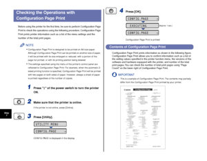 Page 4342
Step7
Checking the Operations with 
Conﬁguration Page Print
Before using the printer for the ﬁrst time, be sure to perform Conﬁguration Page 
Print to check the operations using the following procedure. Conﬁguration Page 
Print prints printer information such as a list of the menu settings and the 
number of the total print pages.
NOTE
•Conﬁguration Page Print is designed to be printed on A4 size paper. 
Although Conﬁguration Page Print can be printed on another size of paper, 
it will be printed with...