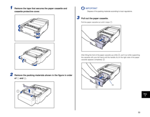 Page 5453
Step8
1Remove the tape that secures the paper cassette and 
cassette protective cover.
2Remove the packing materials shown in the ﬁgure in order 
of  a and  b. IMPORTANT
Dispose of the packing materials according to local regulations.
3Pull out the paper cassette.
Pull the paper cassette out until it stops a.
After lifting the front of the paper cassette up a little 
b, pull it out while supporting 
the cassette with your left hand until the handle (A) on the right sid\
e of the paper 
cassette...