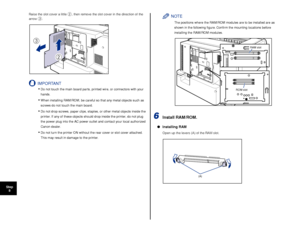 Page 6160
Step8 Raise the slot cover a little 
b, then remove the slot cover in the direction of the 
arrow c.
IMPORTANT
•Do not touch the main board parts, printed wire, or connectors with your 
hands.
•When installing RAM/ROM, be careful so that any metal objects such as 
screws do not touch the main board.
•Do not drop screws, paper clips, staples, or other metal objects inside the 
printer. If any of these objects should drop inside the printer, do not plug 
the power plug into the AC power outlet and...