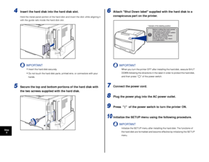 Page 6564
Step8
4Insert the hard disk into the hard disk slot.
Hold the metal panel portion of the hard disk and insert the disk while aligning it 
with the guide rails inside the hard disk slot.
IMPORTANT
•Insert the hard disk securely.
•Do not touch the hard disk parts, printed wire, or connectors with your 
hands.
5Secure the top and bottom portions of the hard disk with 
the two screws supplied with the hard disk.
6Attach Shut Down label supplied with the hard disk to a 
conspicuous part on the printer....