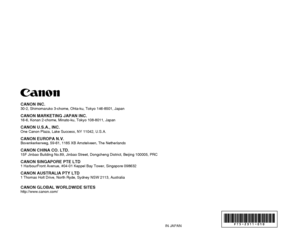 Page 67FT5-2311   (010) XXXXXXXXXX©2009 CANON INC. PRINTED IN JAPAN
CANON INC.30-2, Shimomaruko 3-chome, Ohta-ku, Tokyo 146-8501, Japan
CANON MARKETING JAPAN INC.16-6, Konan 2-chome, Minato-ku, Tokyo 108-8011, Japan
CANON U.S.A., INC.One Canon Plaza, Lake Success, NY 11042, U.S.A.
CANON EUROPA N.V.Bovenkerkerweg, 59-61, 1185 XB Amstelveen, The Netherlands
CANON CHINA CO. LTD.15F Jinbao Building No.89, Jinbao Street, Dongcheng District, Beijing 10\
0005, PRC
CANON SINGAPORE PTE LTD1 HarbourFront Avenue, #04-01...