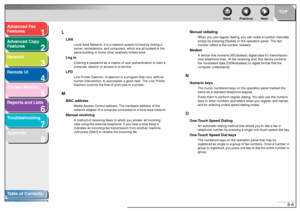 Page 1251
2
3
4
5678
TOP
Back Previous Next
8-6
T
a b le of Contents
Inde x
Ad
vanced F ax 
Feat ures
Ad vanced Cop y 
Feat ures
Netw ork
Remot e UI
System Monitor
Repor ts and Lists
T roub leshooting
Appendix L
LAN
Local Area Netw
ork.  It  is a ne twork system f ormed b y linking a 
ser ve r,  w orkstation s, and compu te rs , w hich are al l lo cated in  the 
same  bu ildin g o r some  other relativ ely  limi ted a rea.
Lo g in
Enter ing a  p ass word as a me ans of user au thentication  to sta rt a 
computer...