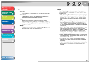 Page 1261
2
3
4
5678
TOP
Back Previous Next
8-7
T
a b le of Contents
Inde x
Ad
vanced F ax 
Feat ures
Ad vanced Cop y 
Feat ures
Netw ork
Remot e UI
System Monitor
Repor ts and Lists
T roub leshooting
Appendix P
Pa
per f ee d
Ref ers to guid ing a she et of pap er in to the  mach ine’s pap er path.
Pa per f ee d er
Th e devi ce in th e machine  that f ee ds  re co rding  med ia into the 
m ach in e f or pr in ting  cop ie d  or f axe d do cume nts .
Pa use
A  timing  e ntr y re quired f or re gister ing cer ta...