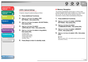 Page 241
2
3
4
5678
TOP
Back Previous Next
1-10
T
a b le of Contents
Inde x
Ad
vanced F ax 
Feat ures
Ad vanced Cop y 
Feat ures
Netw ork
Remot e UI
System Monitor
Repor ts and Lists
T roub leshooting
Appendix
D RPD : Optio nal SettingsIf  r e qu ired,  change t he o ptiona l se tting s as f ollo ws:1.
Press [Ad ditional Functions].
2.
Use [ ] or [ ] to select , then press [OK].
3.
Use [ ] or [ ] to select , 
then press [OK].
4.
Use [ ] or [ ] to select 
, th en pres s [OK].
5.
Use [ ] or [ ] to se lect a ring...