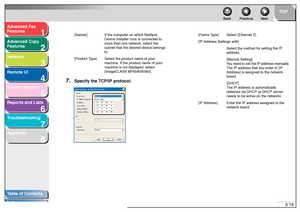 Page 551
2
3
4
5678
TOP
Back Previous Next
3-14
T
a b le of Contents
Inde x
Ad
vanced F ax 
Feat ures
Ad vanced Cop y 
Feat ures
Netw ork
Remot e UI
System Monitor
Repor ts and Lists
T roub leshooting
Appendix
7.
Specify the TC P/IP protocol.[Subne t] If  t h e com puter on which Net Spot  
De vice Ins taller r uns  is co nnecte d to 
mo re tha n one  network , select  th e 
subn et that  th e de sired de vice  belongs 
to .
[Pr odu ct Type ] Sele ct th e pr oduct na me of you r 
ma chine .  If  the  pro duct...