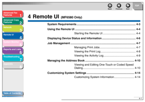 Page 681
2
3
4
5678
TOP
Back Previous Next
4-1
T
a b le of Contents
Inde x
Ad
vanced F ax 
Feat ures
Ad vanced Cop y 
Feat ures
Netw ork
Remot e UI
System Monitor
Repor ts and Lists
T roub leshooting
Appendix
4 Remote UI
 (MF6580 Onl y)
System Requirements ............................................ .................................4-3
Using the Remote UI .............................................. .................................4-4
Star ting the Remote UI ........................................... 4-4...