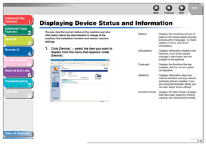 Page 731
2
3
4
5678
TOP
Back Previous Next
4-6
T
a b le of Contents
Inde x
Ad
vanced F ax 
Feat ures
Ad vanced Cop y 
Feat ures
Netw ork
Remot e UI
System Monitor
Repor ts and Lists
T roub leshooting
Appendix
Displaying Device Status and Infor mation
You ca n view the  c urre nt s ta tus  o f th e mac hine a nd also 
inf orma tion ab out t h e a dmin is tra tor  in c harg e of  t h e 
ma ch in e, th e in stalla tion l oca tion an d va rio us mac hine  
s e tt ings .1.
Click [De vice]  → select the item y ou...