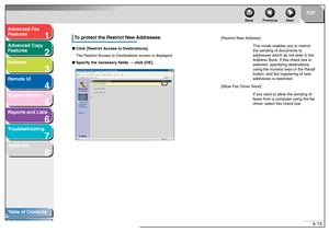 Page 821
2
3
4
5678
TOP
Back Previous Next
4-15
T
a b le of Contents
Inde x
Ad
vanced F ax 
Feat ures
Ad vanced Cop y 
Feat ures
Netw ork
Remot e UI
System Monitor
Repor ts and Lists
T roub leshooting
Appendix
T o  pr otect the Rest rict New Addresses:●Cli ck [Res tric t Acce ss to De stinati ons].
The R estr ict  Access  to Dest inatio ns  sc reen  is dis pla ye d.
● Spec ify t he nec essary f ie lds  →  clic k [ OK ].
[R es trict  Ne w Ad dres s]
This mod e en ables  yo u t o re strict 
th e send ing of do...