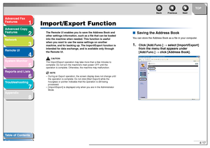 Page 841
2
3
4
5678
TOP
Back Previous Next
4-17
T
a b le of Contents
Inde x
Ad
vanced F ax 
Feat ures
Ad vanced Cop y 
Feat ures
Netw ork
Remot e UI
System Monitor
Repor ts and Lists
T roub leshooting
Appendix
Impor t/Expor t Function
Th e Re mote UI  ena ble s y ou t o  sa ve the  Ad dre ss Book  a nd 
ot he r s ett ings  informat ion, s uch as  a file  that  can  be  loade d 
int o the  ma ch ine wh en nee ded . This  f unc tion is use ful 
w hen y ou wa nt to use t he sa me set ting s on ano ther 
ma ch ine...