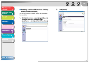Page 881
2
3
4
5678
TOP
Back Previous Next
4-21
T
a b le of Contents
Inde x
Ad
vanced F ax 
Feat ures
Ad vanced Cop y 
Feat ures
Netw ork
Remot e UI
System Monitor
Repor ts and Lists
T roub leshooting
Appendix
■ Loading Additional  Functions Settings 
Files (Overwrite/Impor t)Y o u can loa d Add itio nal Fu nctions se tt in gs  into  th e machin e 
fr om  save d f iles .1.
Clic k [Ad d.Func.]  → select [Impor t/Export] 
fr om the men u that appear s under 
[Ad d.Func.]  → clic k [Ad ditional Functions].
2.
Clic...
