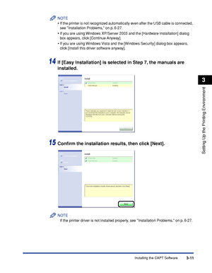 Page 108Installing the CAPT Software3-11
Setting Up the Printing Environment
3
NOTE
•If the printer is not recognized automatically even after the USB cable is connected, 
see Installation Problems, on p. 6-27.
•If you are using Windows XP/Server 2003 and the [Hardware Installation] dialog 
box appears, click [Continue Anyway].
•If you are using Windows Vista and the [Windows Security] dialog box appears, 
click [Install this driver software anyway].
14If [Easy Installation] is selected in Step 7, the manuals...