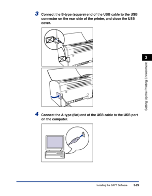 Page 126Installing the CAPT Software3-29
Setting Up the Printing Environment
3
3Connect the B-type (square) end of the USB cable to the USB 
connector on the rear side of the printer, and close the USB 
cover.
4Connect the A-type (ﬂat) end of the USB cable to the USB port 
on the computer.
 