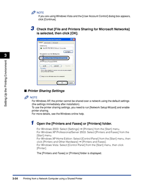 Page 151Printing from a Network Computer using a Shared Printer3-54
Setting Up the Printing Environment
3
NOTE
If you are using Windows Vista and the [User Account Control] dialog box appears, 
click [Continue].
3Check that [File and Printers Sharing for Microsoft Networks] 
is selected, then click [OK].
■Printer Sharing Settings
NOTE
For Windows XP, the printer cannot be shared over a network using the default settings 
(the settings immediately after installation).
To use the printer sharing settings, you need...