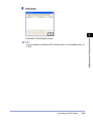 Page 174Uninstalling the CAPT software3-77
Setting Up the Printing Environment
3
5Click [Exit].
The [Delete Printer] dialog box closes.
NOTE
If you are unable to uninstall the CAPT software, refer to If Uninstallation Fails, on 
p. 6-28.
 