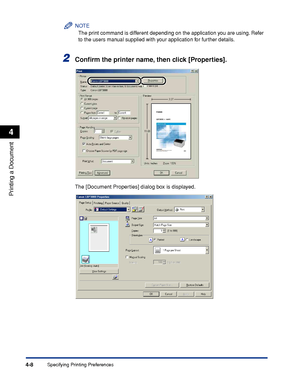 Page 183Specifying Printing Preferences4-8
Printing a Document
4
NOTE
The print command is different depending on the application you are using. Refer 
to the users manual supplied with your application for further details.
2Conﬁrm the printer name, then click [Properties].
The [Document Properties] dialog box is displayed.
 