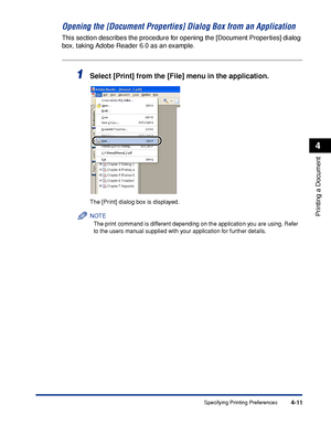 Page 186Specifying Printing Preferences4-11
Printing a Document
4
Opening the [Document Properties] Dialog Box from an Application
This section describes the procedure for opening the [Document Properties] dialog 
box, taking Adobe Reader 6.0 as an example.
1Select [Print] from the [File] menu in the application.
The [Print] dialog box is displayed.
NOTE
The print command is different depending on the application you are using. Refer 
to the users manual supplied with your application for further details.
 