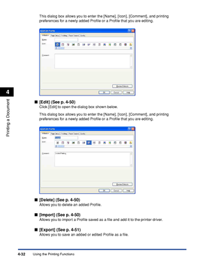 Page 207Using the Printing Functions4-32
Printing a Document
4
This dialog box allows you to enter the [Name], [Icon], [Comment], and printing 
preferences for a newly added Proﬁle or a Proﬁle that you are editing.
■[Edit] (See p. 4-50)
Click [Edit] to open the dialog box shown below.
This dialog box allows you to enter the [Name], [Icon], [Comment], and printing 
preferences for a newly added Proﬁle or a Proﬁle that you are editing.
■[Delete] (See p. 4-50)
Allows you to delete an added Proﬁle.
■[Import] (See p....