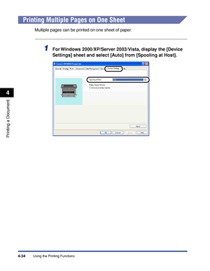 Page 209Using the Printing Functions4-34
Printing a Document
4
Printing Multiple Pages on One Sheet
Multiple pages can be printed on one sheet of paper.
1For Windows 2000/XP/Server 2003/Vista, display the [Device 
Settings] sheet and select [Auto] from [Spooling at Host].
 