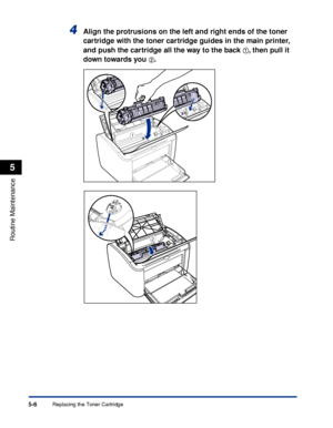 Page 249Replacing the Toner Cartridge5-6
Routine Maintenance
5
4Align the protrusions on the left and right ends of the toner 
cartridge with the toner cartridge guides in the main printer, 
and push the cartridge all the way to the back 
aa a a, then pull it 
down towards you 
bb b b.
a
b
 