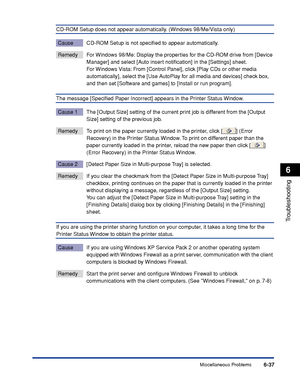 Page 308Miscellaneous Problems6-37
Troubleshooting
6
CD-ROM Setup does not appear automatically. (Windows 98/Me/Vista only)
Cause CD-ROM Setup is not speciﬁed to appear automatically.
Remedy For Windows 98/Me: Display the properties for the CD-ROM drive from [Device 
Manager] and select [Auto insert notiﬁcation] in the [Settings] sheet. 
For Windows Vista: From [Control Panel], click [Play CDs or other media 
automatically], select the [Use AutoPlay for all media and devices] check box, 
and then set [Software...