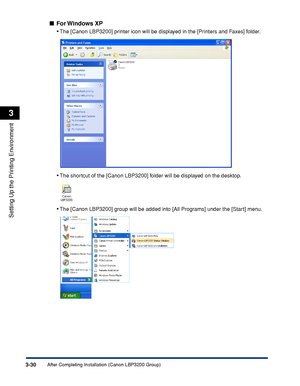 Page 113After Completing Installation (Canon LBP3200 Group)3-30
Setting Up the Printing Environment
3
■For Windows  XP
•The [Canon LBP3200] printer icon will be displayed in the [Printers and Faxes] folder.
•The shortcut of the [Canon LBP3200] folder will be displayed on the desktop.
•The [Canon LBP3200] group will be added into [All Programs] under the [Start] menu.
 