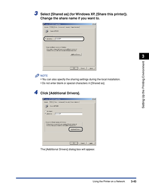 Page 126Using the Printer on a Network3-43
Setting Up the Printing Environment
3
3Select [Shared as] (for Windows XP, [Share this printer]). 
Change the share name if you want to.
NOTE
•You can also specify the sharing settings during the local installation.
•Do not enter blank or special characters in [Shared as].
4Click [Additional Drivers].
The [Additional Drivers] dialog box will appear.
 