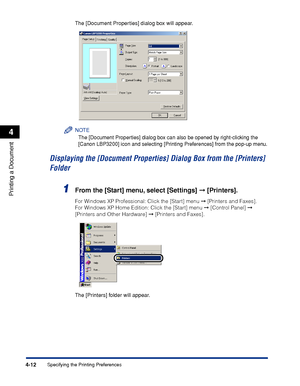 Page 145Specifying the Printing Preferences4-12
Printing a Document
4
The [Document Properties] dialog box will appear.
NOTE
The [Document Properties] dialog box can also be opened by right-clicking the 
[Canon LBP3200] icon and selecting [Printing Preferences] from the pop-up menu.
Displaying the [Document Properties] Dialog Box from the [Printers] 
Folder
1From the [Start] menu, select [Settings] ➞ [Printers].
For Windows XP Professional: Click the [Start] menu ➞ [Printers and Faxes]. 
For Windows XP Home...