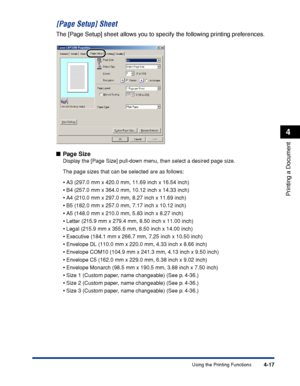 Page 150Using the Printing Functions4-17
Printing a Document
4
[Page Setup] Sheet
The [Page Setup] sheet allows you to specify the following printing preferences.
■Page Size
Display the [Page Size] pull-down menu, then select a desired page size.
The page sizes that can be selected are as follows:
•A3 (297.0 mm x 420.0 mm, 11.69 inch x 16.54 inch)
•B4 (257.0 mm x 364.0 mm, 10.12 inch x 14.33 inch)
•A4 (210.0 mm x 297.0 mm, 8.27 inch x 11.69 inch)
•B5 (182.0 mm x 257.0 mm, 7.17 inch x 10.12 inch)
•A5 (148.0 mm x...