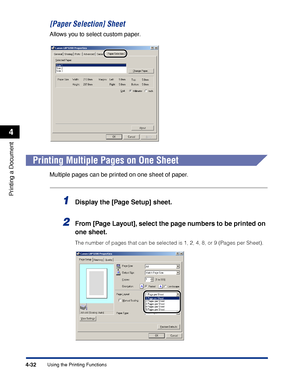 Page 165Using the Printing Functions4-32
Printing a Document
4
[Paper Selection] Sheet
Allows you to select custom paper.
Printing Multiple Pages on One Sheet
Multiple pages can be printed on one sheet of paper.
1Display the [Page Setup] sheet.
2From [Page Layout], select the page numbers to be printed on 
one sheet.
The number of pages that can be selected is 1, 2, 4, 8, or 9 (Pages per Sheet).
 