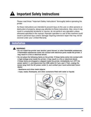 Page 18xv
  Important Safety Instructions
Please read these Important Safety Instructions thoroughly before operating the 
printer.
As these instructions are intended to prevent injury to the user or other persons or 
destruction of property, always pay attention to these instructions. Also, since it may 
result in unexpected accidents or injuries, do not perform any operation unless 
otherwise speciﬁed in the manual. Improper operation or use of this machine could 
result in personal injury and/or damage...