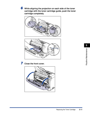 Page 194Replacing the Toner Cartridge5-11
Routine Maintenance
5
6While aligning the projection on each side of the toner 
cartridge with the toner cartridge guide, push the toner 
cartridge completely.
7Close the front cover.
 