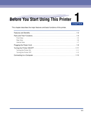 Page 24CHAPTER
1-1
1Before You Start Using This Printer
This chapter describes the major features and basic functions of this printer.
Features and Beneﬁts. . . . . . . . . . . . . . . . . . . . . . . . . . . . . . . . . . . . . . . . . . . . . . . . . . . . 1-2
Parts and Their Functions . . . . . . . . . . . . . . . . . . . . . . . . . . . . . . . . . . . . . . . . . . . . . . . . . 1-4
Front View . . . . . . . . . . . . . . . . . . . . . . . . . . . . . . . . . . . . . . . . . . . . . . . . . . . . . . . . ....