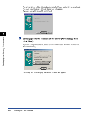 Page 95Installing the CAPT Software3-12
Setting Up the Printing Environment
3
The printer driver will be detected automatically. Please wait until it is completed.
The [Add New Hardware Wizard] dialog box will appear.
If you are using Windows 98, click [Next].
9Select [Specify the location of the driver (Advanced)], then 
click [Next].
If you are using Windows 98, select [Search for the best driver for your device. 
(Recommended).].
The dialog box for specifying the search location will appear.
 