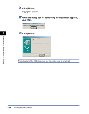 Page 1293-24Installing the CAPT Software
Setting Up the Printing Environment
3
21Click [Finish].
Copying ﬁles is started.
22When the dialog box for completing the installation appears, 
click [OK].
23Click [Finish].
The installation of the USB class driver and the printer driver is completed.
 