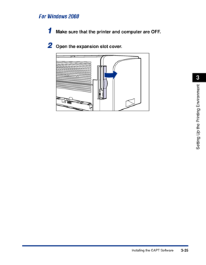 Page 1303-25Installing the CAPT Software
Setting Up the Printing Environment
3
For Windows 2000
1Make sure that the printer and computer are OFF.
2Open the expansion slot cover.
 