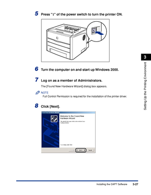 Page 1323-27Installing the CAPT Software
Setting Up the Printing Environment
3
5Press   of the power switch to turn the printer ON.
6Turn the computer on and start up Windows 2000.
7Log on as a member of Administrators.
The [Found New Hardware Wizard] dialog box appears.
NOTE
Full Control Permission is required for the installation of the printer driver.
8Click [Next].
 