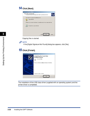 Page 1353-30Installing the CAPT Software
Setting Up the Printing Environment
3
14Click [Next].
Copying ﬁles is started.
NOTE
If the [Digital Signature Not Found] dialog box appears, click [Yes].
15Click [Finish].
The installation of the USB class driver (supplied with an operating system) and the 
printer driver is completed.
 