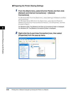 Page 1653-60Printing from a Network Computer by Sharing the Printer on a Network
Setting Up the Printing Environment
3
Preparing the Printer Sharing Settings
1From the [Start] menu, select [Control Panel], and then click 
[Network and Internet Connections]  [Network 
Connections].
For Windows 2000: From the [Start] menu, select [Settings]  [Network and Dial-
up Connections].
For Windows Server 2003: From the [Start] menu, select [Control Panel]  
[Network Connections]  [Local Area Connection], click...